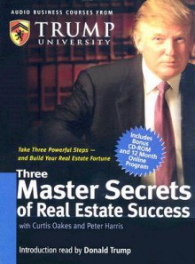 Three Master Secrets of Real Estate Success [With CD-ROM with Workbook and Trump Cards] - Donald Trump, Curtis Oakes, Peter Harris