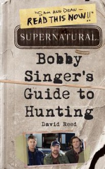 Supernatural: Bobby Singer's Guide to Hunting - David Reed