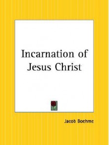 Incarnation of Jesus Christ - Jakob Böhme