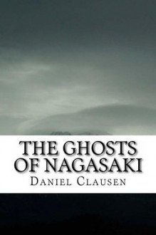 The Ghosts of Nagasaki - Daniel Clausen