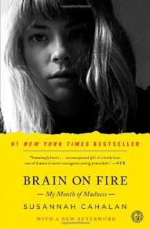 Brain on Fire: My Month of Madness - Susannah Cahalan