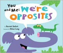 You And Me: We're Opposites - Harriet Ziefert, Ethan Long