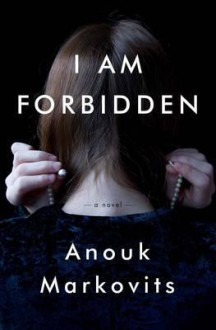 I Am Forbidden. by Anouk Markovits - Anouk Markovits