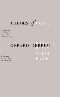 Theory of Value: An Axiomatic Analysis of Economic Equilibrium - Gerard Debreu