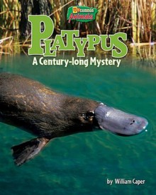 Platypus: A Century-Long Mystery (Uncommon Animals) - William Caper