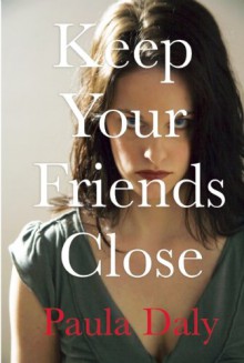 Keep Your Friends Close - Paula Daly