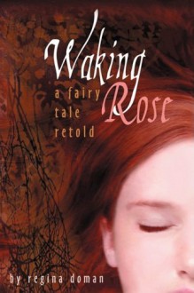 Waking Rose (A Fairy Tale Retold #3) - Regina Doman