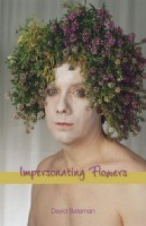 Impersonating Flowers - David Bateman