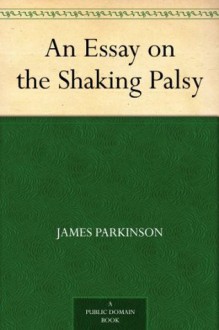 An Essay on the Shaking Palsy - James Parkinson