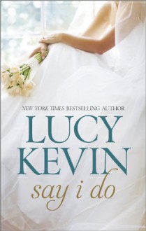 Say I Do: The Wedding GiftThe Wedding DanceThe Wedding Song - Lucy Kevin