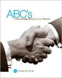 ABC's of Relationship Selling Through Service - Charles M. Futrell, Futrell, Charles Futrell, Charles