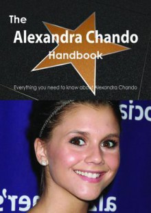 The Alexandra Chando Handbook - Everything You Need to Know about Alexandra Chando - Emily Smith