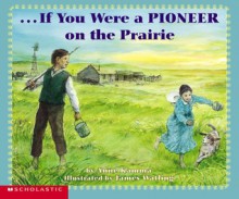 If You Were A Pioneer On The Prairie (If You Were) - Anne Kamma, James Watling