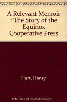 A Relevant Memoir : The Story of the Equinox Cooperative Press - Henry Hart, Lynd Ward