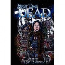 First Time Dead 1 - Chantal Boudreau, David Minyard, Todd Brown, Rebecca Snow, Michael J. Evans