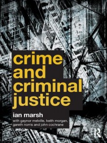 Crime and Criminal Justice - Ian Marsh, Gaynor Melville, Keith Morgan, Gareth Norris, John Cochrane