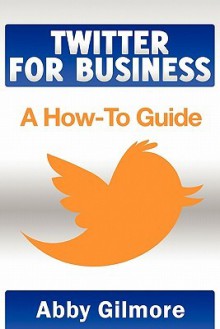 Twitter for Business: A How-To Guide - Elise Redlin-Cook, Michael Schwartz, David Gould