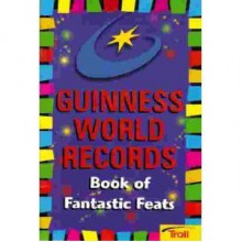 Guinness World Records Book of Fantastic Feats - Guinness World Records