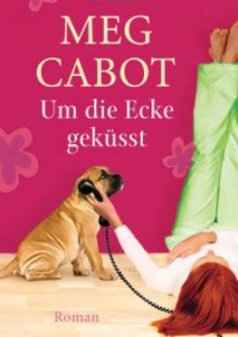 Um die Ecke geküsst - Meg Cabot