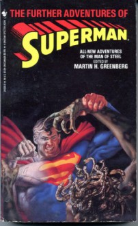 The Further Adventures of Superman - Martin H. Greenberg, Dave Gibbons, Mike Resnick, Henry Slesar, Garfield Reeves-Stevens, Will Murray, Diane Duane, Elizabeth Hand, Paul Witcover, Karen Haber, Mark Waid, Edward Wellen, Joey Cavalieri