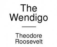 The Wendigo - Theodore Roosevelt