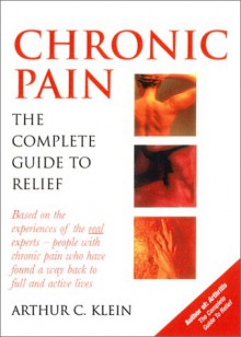 Chronic Pain: The Complete Guide to Relief - Arthur C. Klein, Charles E. Argoff