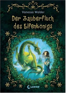 Der Zauberfluch des Elfenkönigs - Vanessa Walder