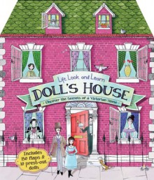 Lift, Look, and Learn Doll's House: Uncover the Secrets of a Victorian Home - Jim Pipe, Maria Taylor