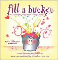 Fill a Bucket: A Guide to Daily Happiness for Young Children - Carol McCloud, Martin Katherine, David Messing