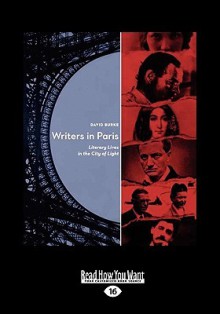 Writers in Paris: Literary Lives in the City of Light (Large Print 16pt) - David Burke