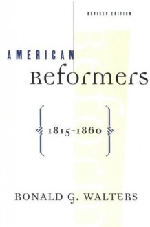 American Reformers, 1815-1860, Revised Edition - Ronald G. Walters