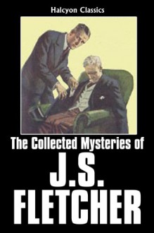 The Collected Mysteries of J.S. Fletcher - J.S. Fletcher