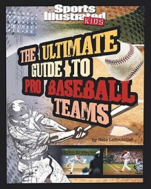 Ultimate Guide to Pro Baseball Teams (Sports Illustrated Kids: Ultimate Pro Guides) - Nate LeBoutillier