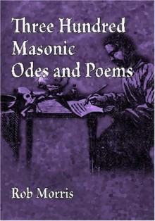 Three Hundred Masonic Odes and Poems - Rob Morris