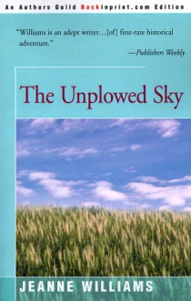 The Unplowed Sky - Jeanne Williams