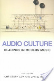 Audio Culture: Readings in Modern Music - Christoph Cox, Daniel Warner