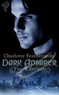 Dark Admirer - Charlotte Featherstone