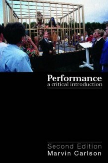 Performance: A Critical Introduction - Marvin A. Carlson