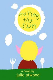 Eating the Sun - Julie Atwood