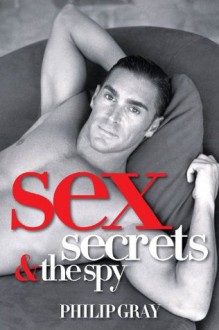 Sex, Secrets & the Spy - Philip Gray