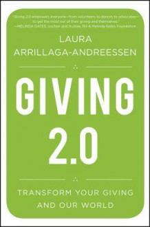 Giving 2.0: Transform Your Giving and Our World - Laura Arrillaga-Andreessen