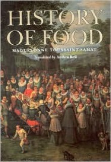 A history of food - Maguelonne Toussaint-Samat