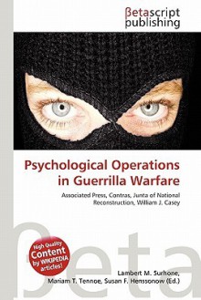 Psychological Operations in Guerrilla Warfare - Lambert M. Surhone, Mariam T. Tennoe, Susan F. Henssonow