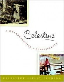 Celestine: A Granddaughter's Reminiscence - Celestine Sibley Fleming, Sibley Sibley Fleming, Sibley Fleming