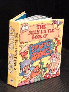 The Silly Little Book of Stupid Jokes - Magpie Books, Parragon Books