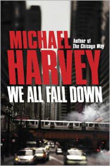 We All Fall Down (Michael Kelly Series #4) - Michael Harvey