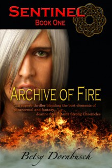 Sentinel Book 1: Archive of Fire - Betsy Dornbusch