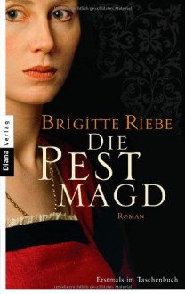 Die Pestmagd: Roman - Brigitte Riebe