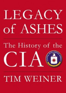 Legacy of Ashes: The History of the CIA - Tim Weiner