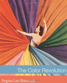 The Color Revolution (Lemelson Center Studies in Invention & Innovation Series) - Regina Lee Blaszczyk